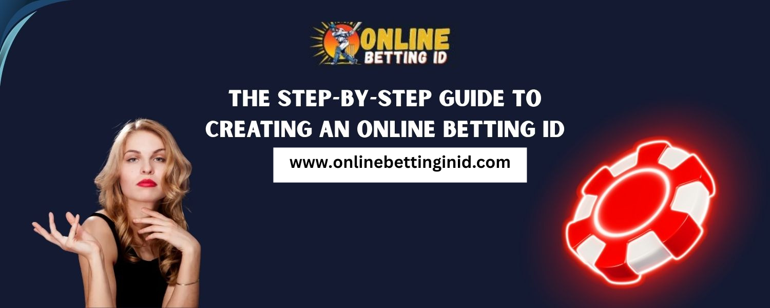 You are currently viewing The Step-by-Step Guide to Creating an Online Betting ID