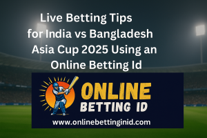Read more about the article Live Betting Tips for India vs Bangladesh Asia Cup 2025 Using an Online Betting ID