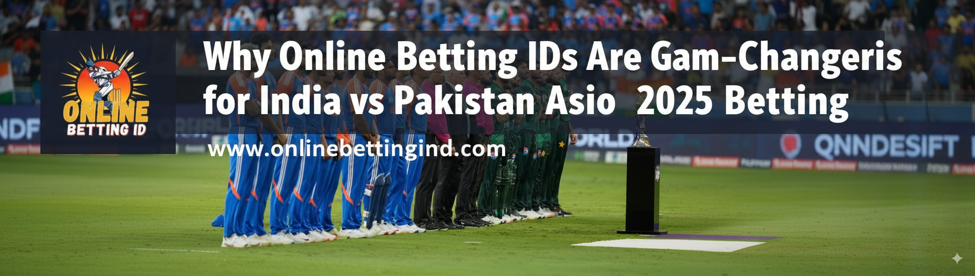 Read more about the article Why Online Betting IDs Are Game-Changers for India vs Pakistan Asia Cup 2025 Betting