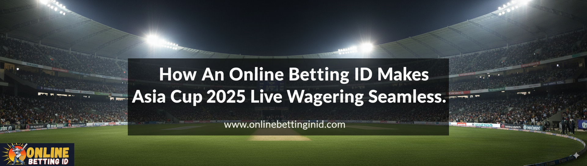 Read more about the article How an Online Betting ID Makes Asia Cup 2025 Live Wagering Seamless