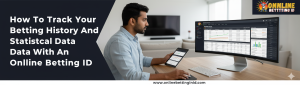 Read more about the article How to Track Your Betting History and Statistical Data with an Online Betting ID