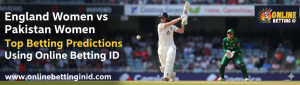 Read more about the article England Women vs Pakistan Women: Top Betting Predictions Using Online Betting ID
