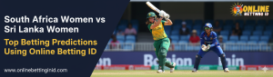 Read more about the article South Africa Women vs Sri Lanka Women: Top Betting Predictions Using Online Betting ID